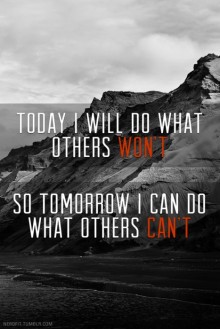 Today i will do what others won't, so tomorrow i can do what others can't.jpg